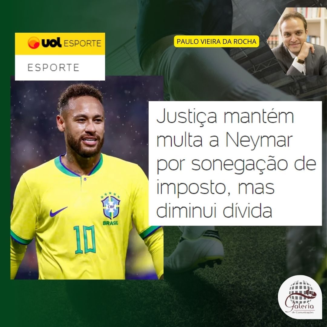 Uol – Justiça mantém multa a Neymar por sonegação de imposto, mas diminui dívida